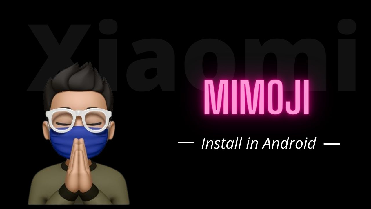 How To Install Xiaomi Mimoji On Your Phone? 5 Easy Steps For Fun…