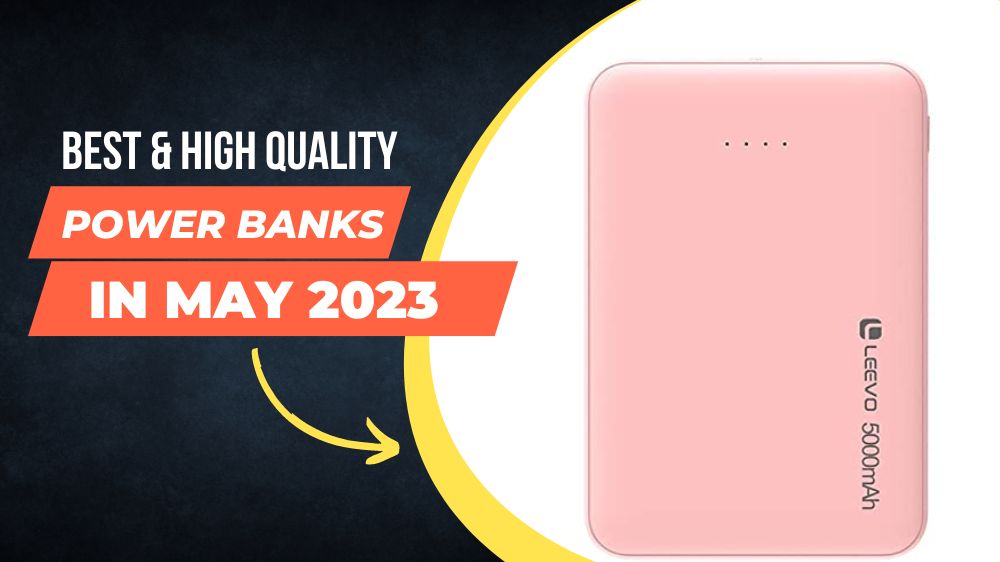 Best Power Banks In May 2023: Best External Power Supplier For Your Phone