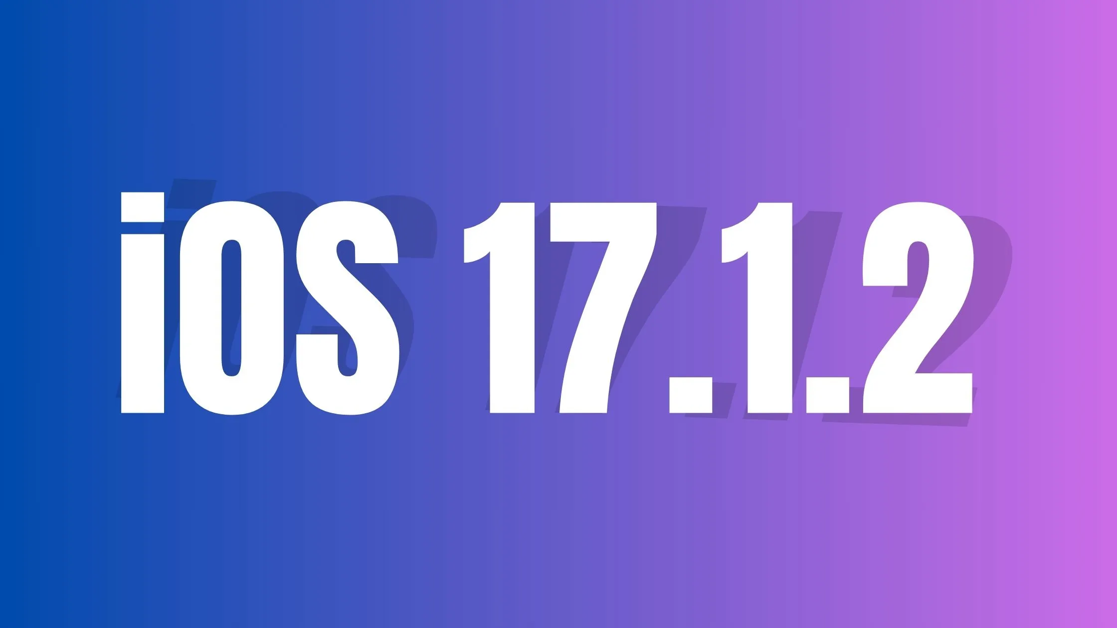 iOS 17.1.2 Release Date Appeared with Exciting Features