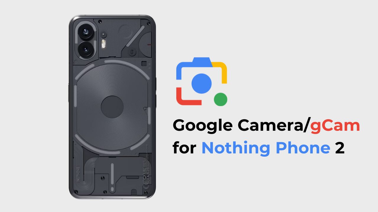 Download Google Camera/gCam For Nothing Phone 2 (2024)