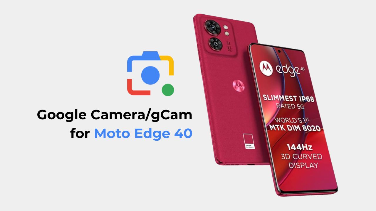 Download Google Camera/gCam For Moto Edge 40 (2024)