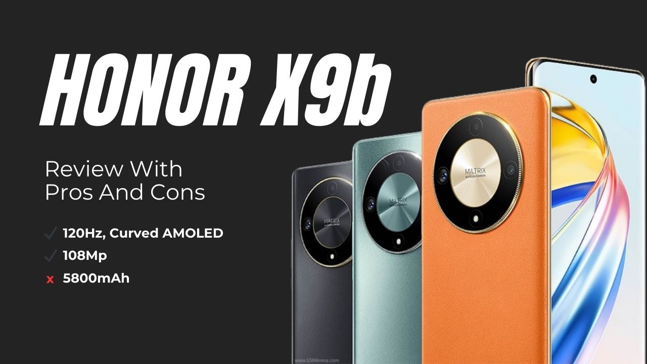 Pros And Cons Facts at HONOR X9b Review With Best Alternatives