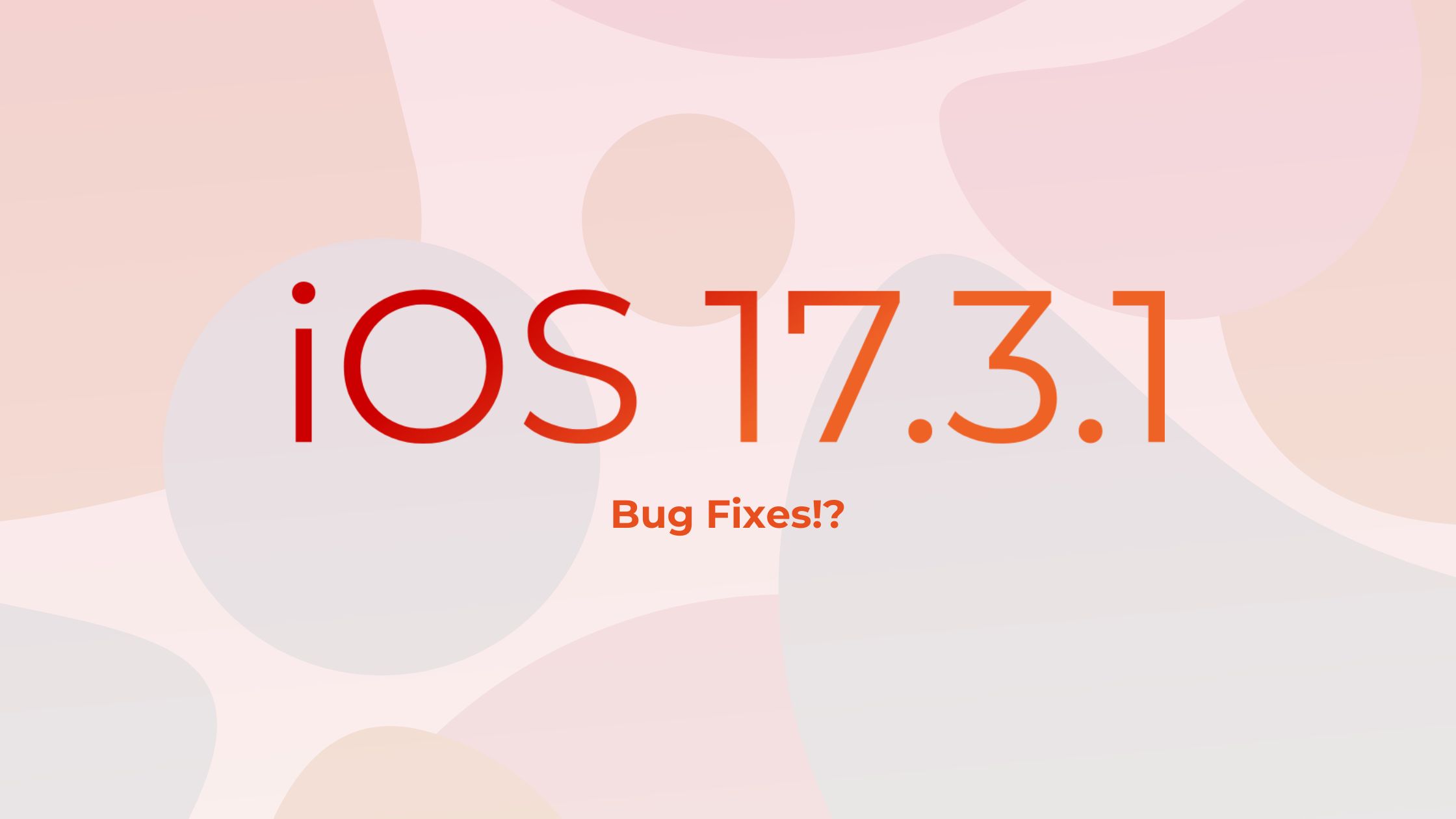 iOS 17.3.1 Released: Bug Fixes And New Features!